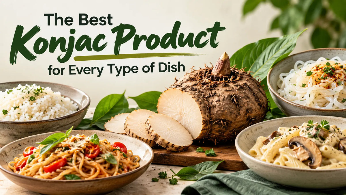 The Best Konjac Product for Every Type of Dish